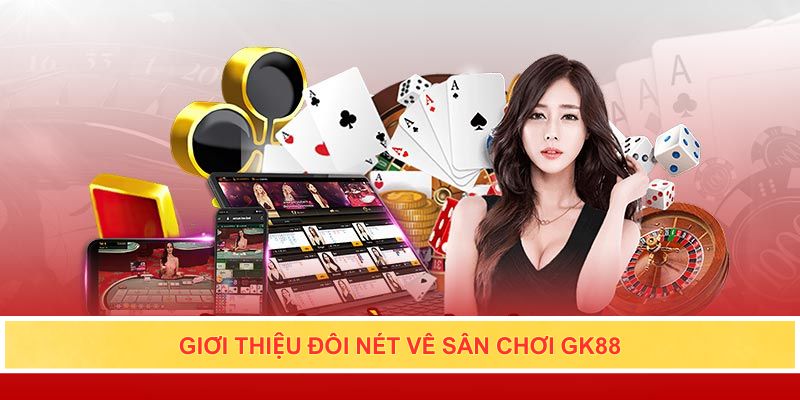 Giới thiệu đôi nét về sân chơi Gk88