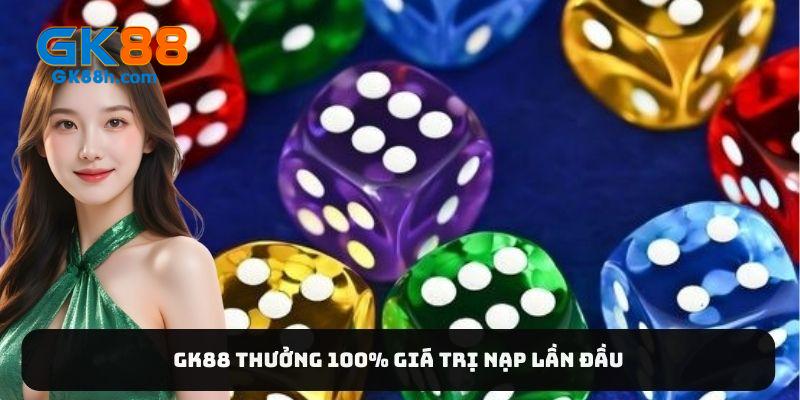 Gk88 thưởng 100% giá trị nạp lần đầu