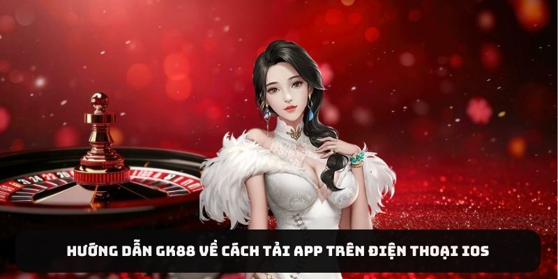 Hướng dẫn Gk88 về cách tải app trên điện thoại iOS