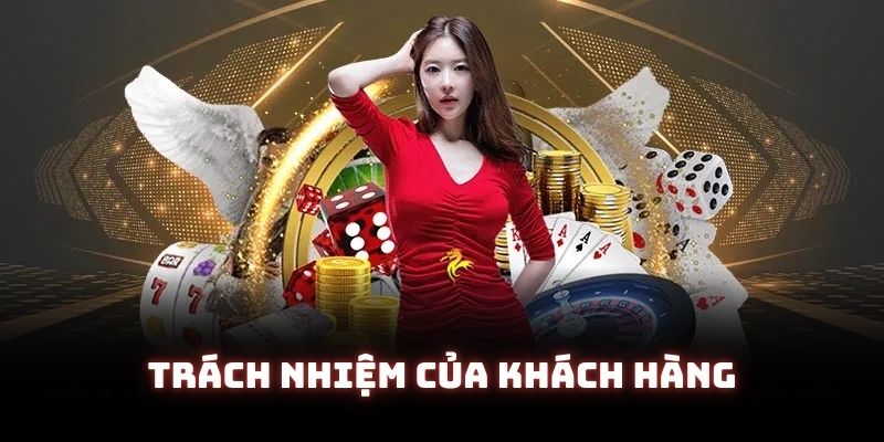 Trách nhiệm của khách hàng khi hoạt động ở nhà cái cá cược